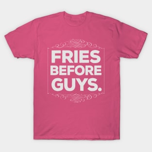 Fries Before Guys Funny Gift T-Shirt